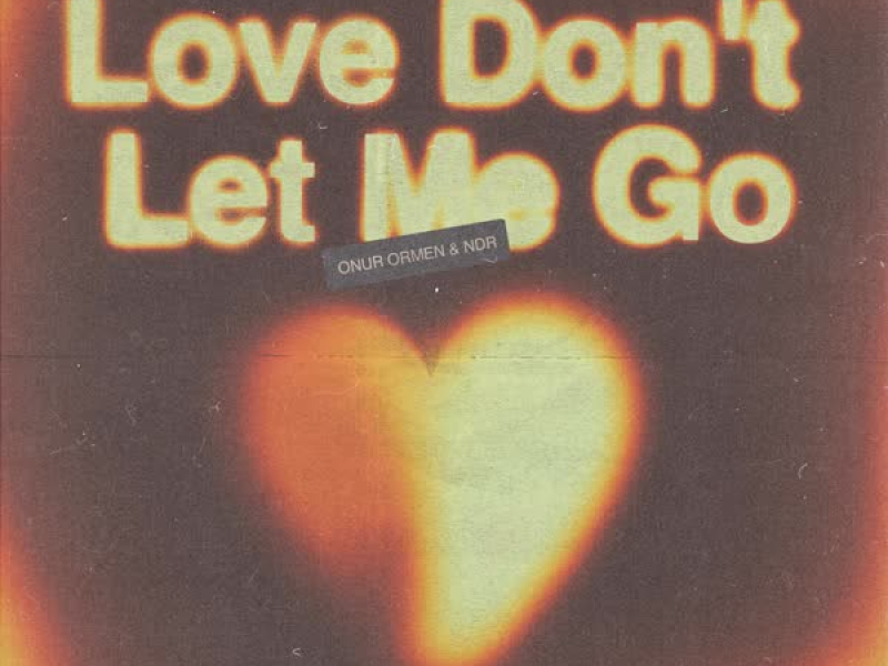 Love Don't Let Me Go (Single)