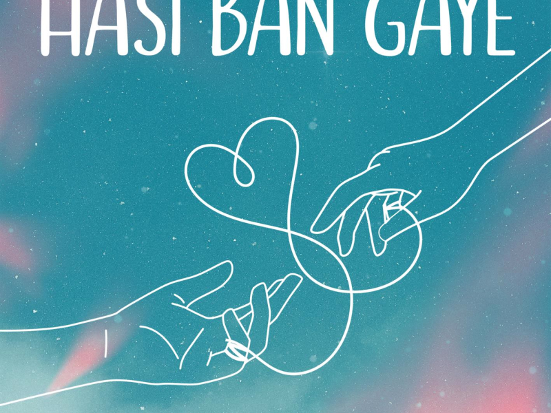 Hasi Ban Gaye (Single)