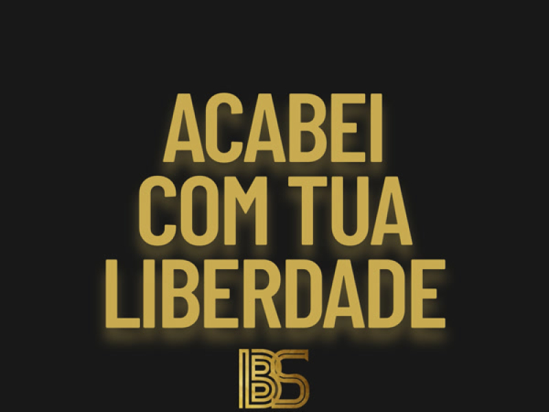 Acabei Com Tua Liberdade (Remix) (Single)
