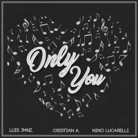 Only You (feat. Nino Lucarelli & Luis Jmnz.) (Remix) (Single)