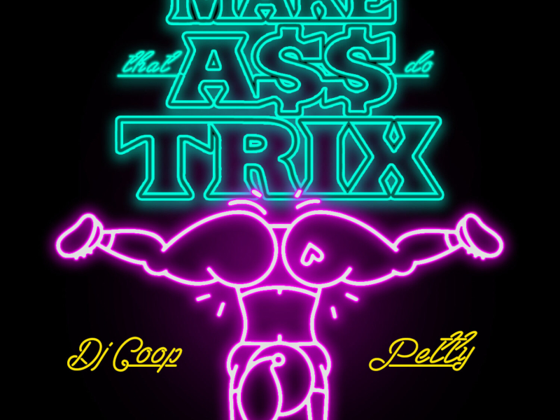 Make That Ass Do Trix (Single)