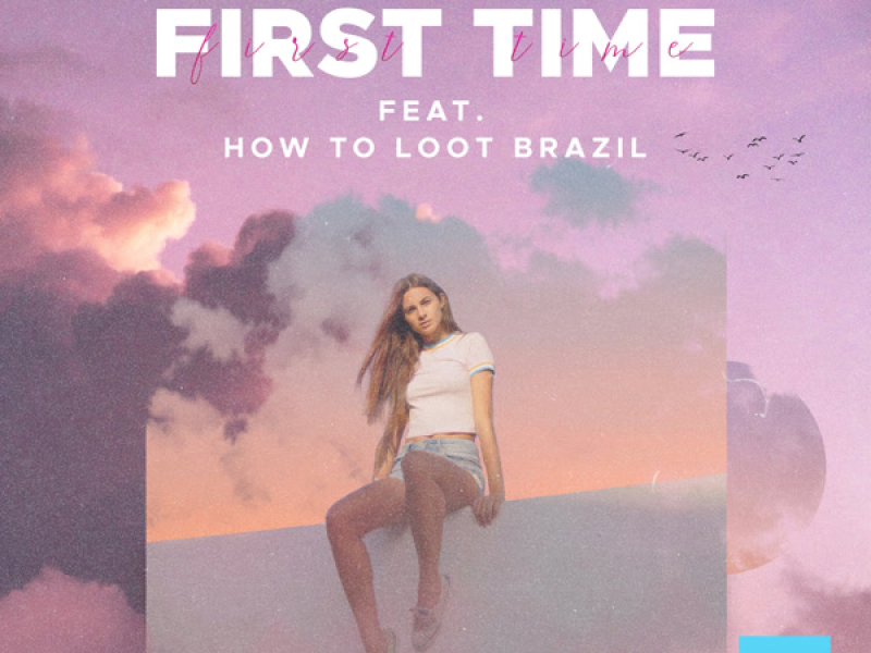 First Time (feat. How To Loot Brazil) (Single)