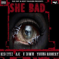 She Bad (feat. Red Eyez, Ajc & V-Town) (Single)