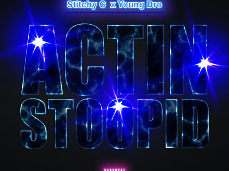 Actin Stoopid (feat. Young Dro) (Single)