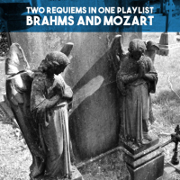 Two Requiems in one Playlist: Brahms and Mozart
