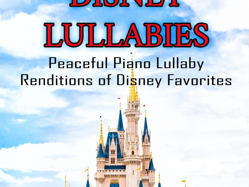 Disney Lullabies: Peaceful Piano Lullaby Renditions of Disney Favorites (Piano Lullaby Version) (Single)