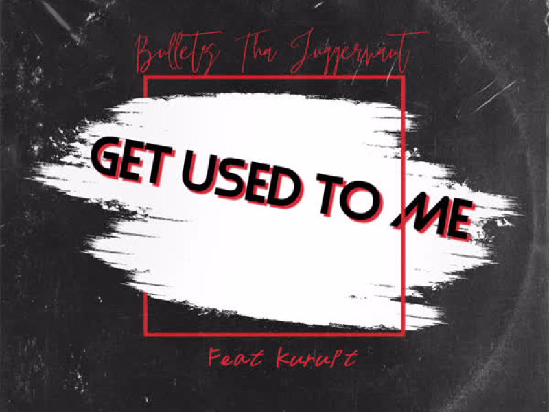Get Used To Me (feat. Kurupt) (Single)