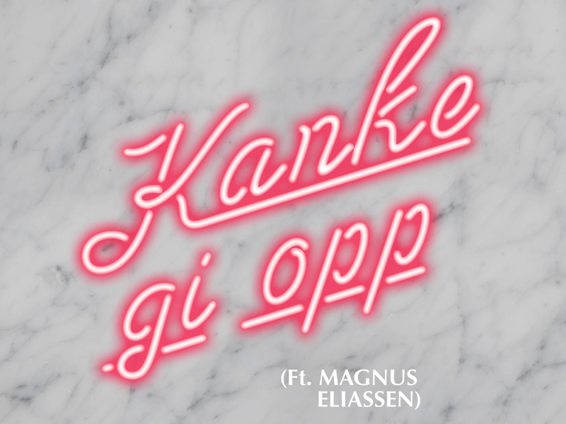 Kanke gi opp (Single)