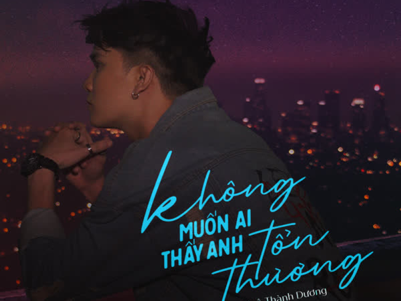 Không Muốn Ai Thấy Anh Tổn Thương (Single)