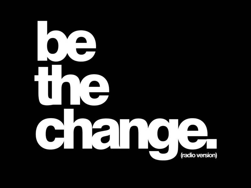 Be The Change (Radio Version) (Single)