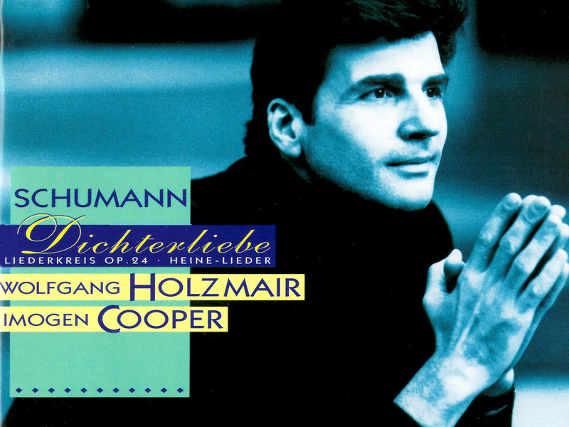 Schumann: Dichterliebe; Liederkreis, Op. 24