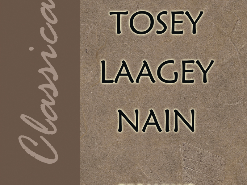 Tosey Laagey Nain