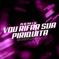 VOU RIFAR SUA PIRIQUITA (Remix) (Single)
