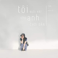 Tôi Ngồi Hát Cho Anh Chơi Đàn (Single)