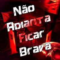 Não Adianta Ficar Brava (Single)