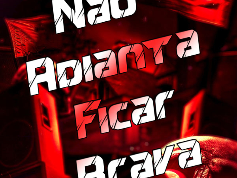 Não Adianta Ficar Brava (Single)