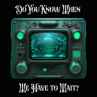 Do You Know When We Have to Wait? (Single)
