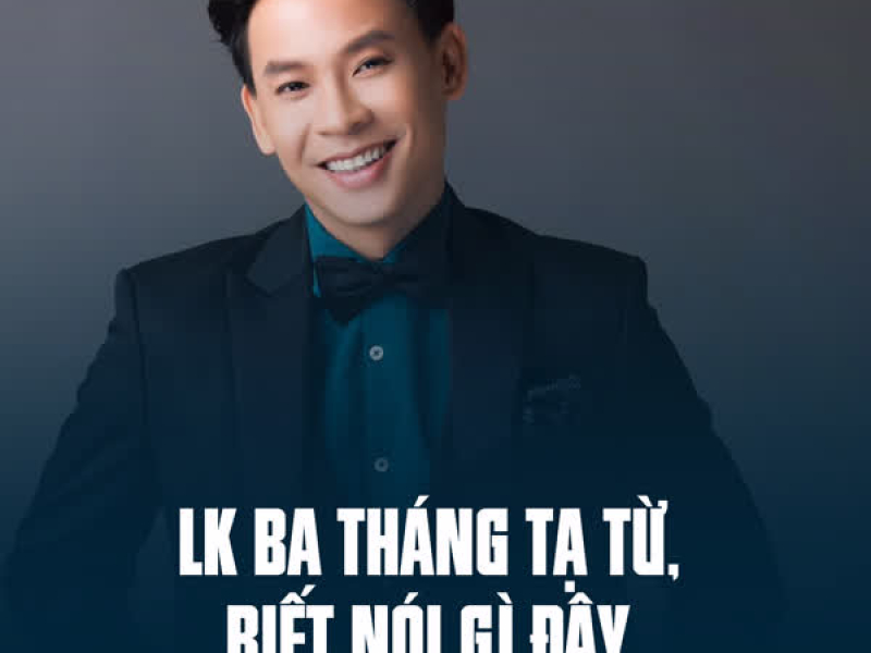 LK Ba Tháng Tạ Từ, Biết Nói Gì Đây (Single)