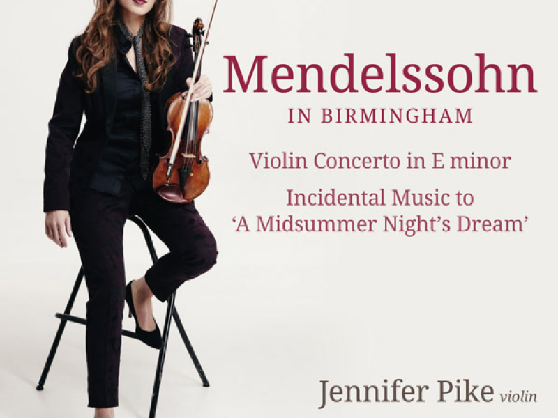 Mendelssohn: Violin Concerto, A Midsummer Night's Dream (Mendelssohn in Birmingham, Vol. 4)