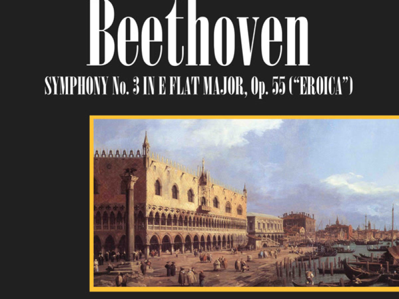 Beethoven: Symphony No. 3 In E Flat Major, Op. 55 (