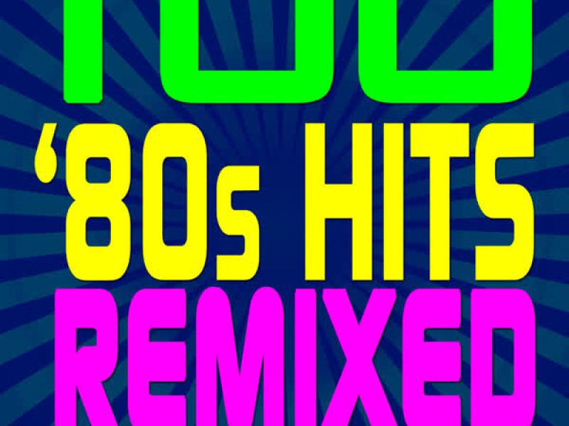100 ‘80s Hits Remixed – The Collection