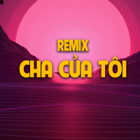 Cha Của Tôi (Remix) (Single)