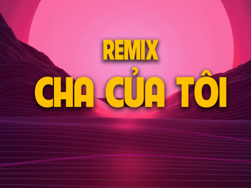 Cha Của Tôi (Remix) (Single)