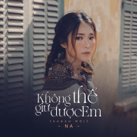 Không Thể Giữ Được Em (Khách Mời) (Single)