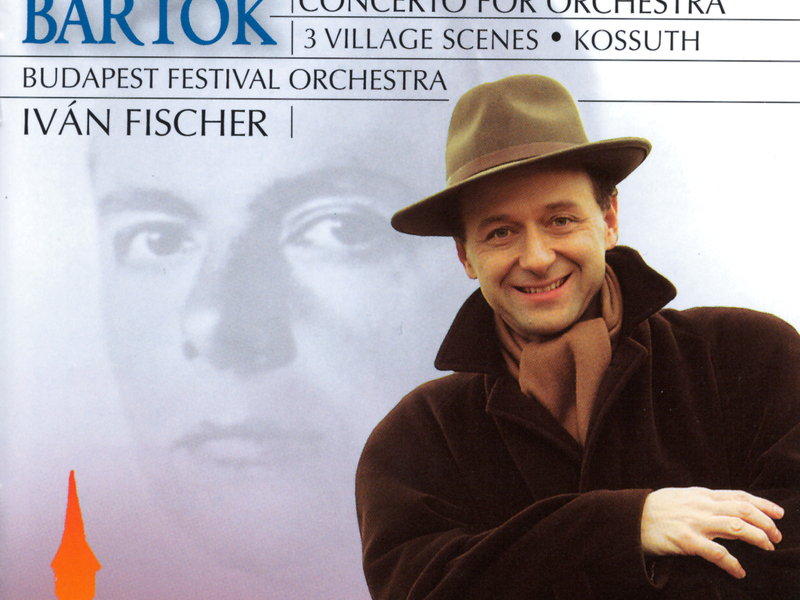 Bartók: Concerto for Orchestra; 3 Village Scenes; Kossuth