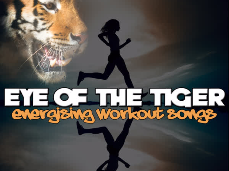 Eye Of The Tiger: Energising Workout Songs