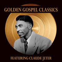 Golden Gospel Classics: Reverend Claude Jeter