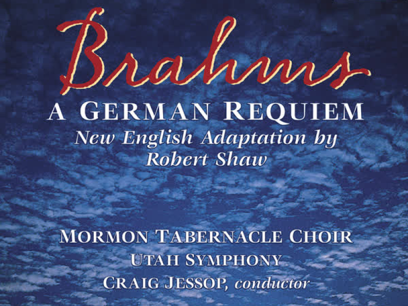 Brahms: A German Requiem, Op. 45 (New English Adaptation by Robert Shaw)