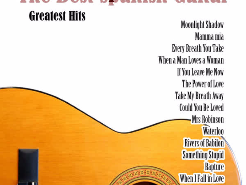 The Best Spanish Guitar: Greatest Hits