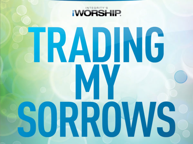 Trading My Sorrows