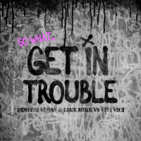Get in Trouble (So What) (Single)