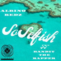 So Selfish (feat. Bandit The Rapper) (Single)