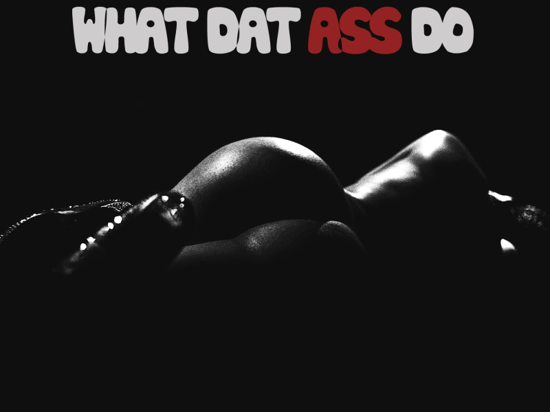 What Dat Ass Do
