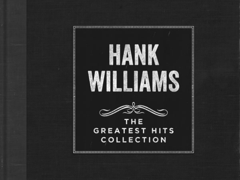 Hank Williams - The Greatest Hits Collection