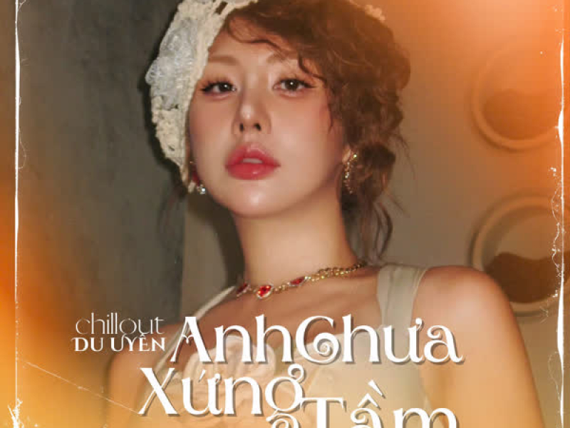 Anh Chưa Xứng Tầm (ChillOut Version) (Single)