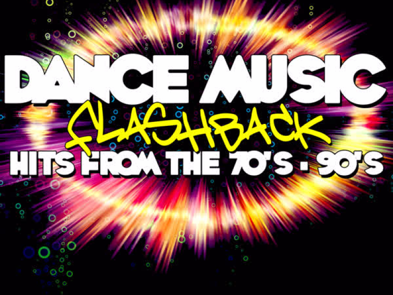Dance Music Flashback: Hits From The 70's - 90's Volume 1