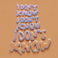 (I Don't Know, I Don't Know, I Don't Know) (Single)