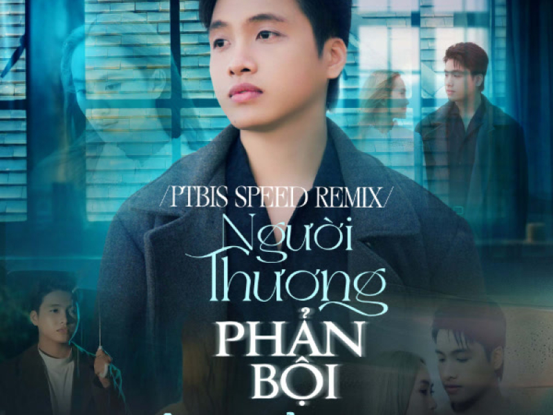 Người Thương Phản Bội (PTbis Speed Remix) (Single)