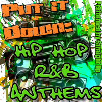 Put It Down: Hip Hop R&B Anthems