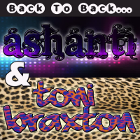 Back to Back: Ashanti & Toni Braxton