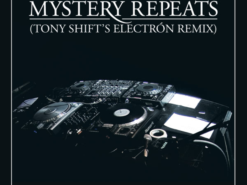 Mystery Repeats (Toni Shift's Electrón Remix) (Single)
