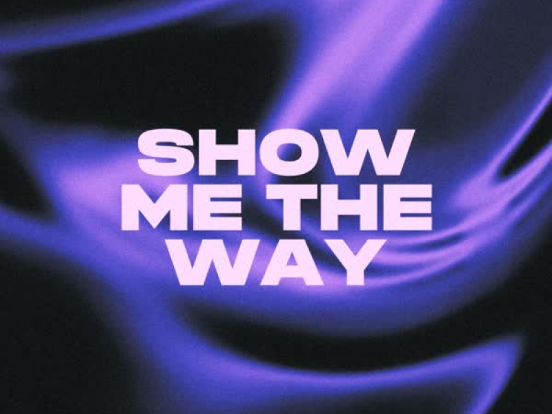 Show Me The Way (Single)