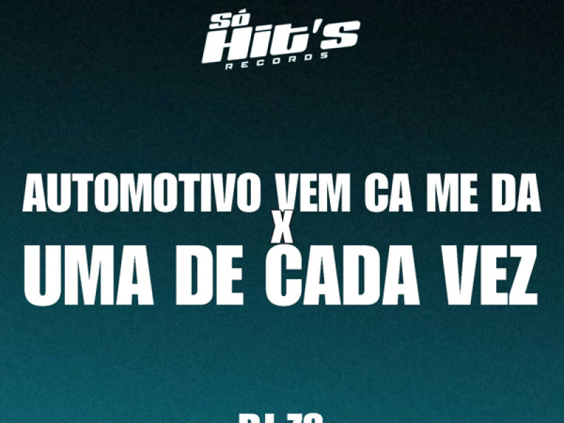Automotivo Vem Ca Me Da x Uma de Cada Vez (Single)