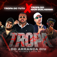 Tropa do Tutu X Tropa do Igor Guilherme / Tropa do Arranca Diu (Single)