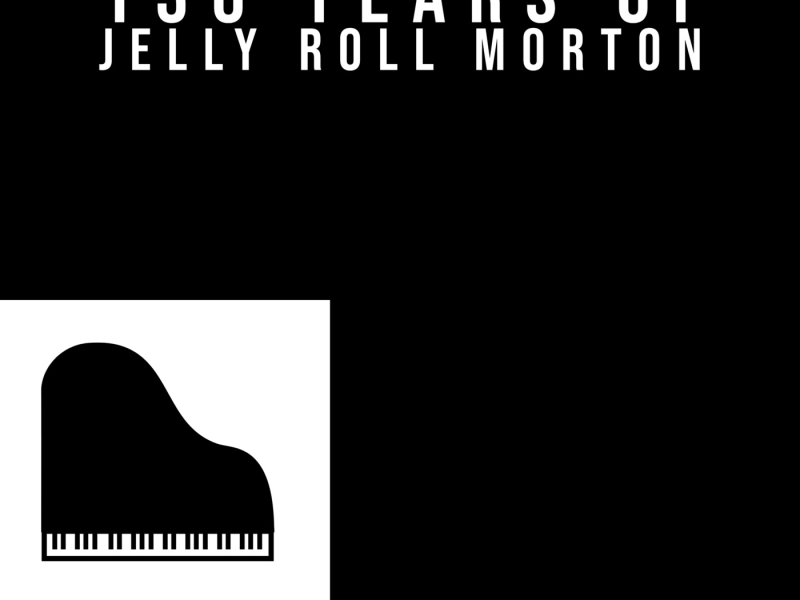 130 Years Of Jelly Roll Morton (Vol. 1)