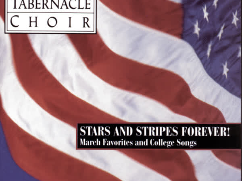 Stars and Stripes Forever ! - The Mormon Tabernacle Choir sings March Favorites and College Songs